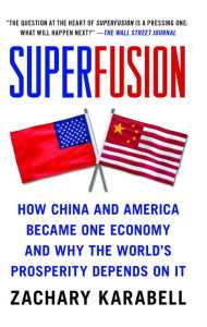 Title: Superfusion: How China and America Became One Economy and Why the World's Prosperity Depends on It, Author: Zachary Karabell