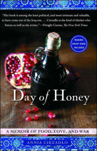 Title: Day of Honey: A Memoir of Food, Love, and War, Author: Annia Ciezadlo