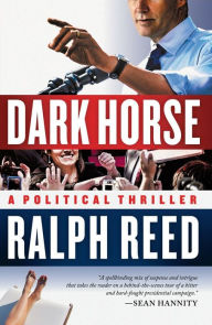 Title: Dark Horse: A Political Thriller, Author: Ralph Reed