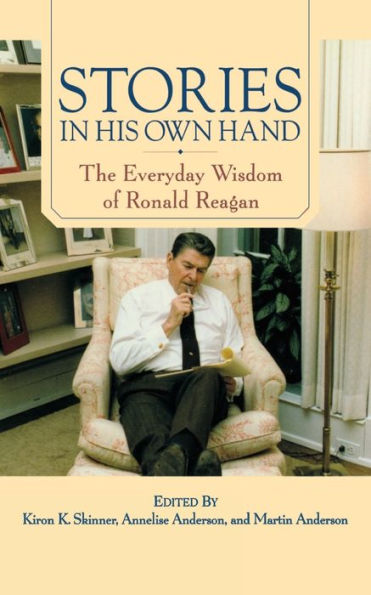 Stories in His Own Hand: The Everyday Wisdom of Ronald Reagan