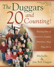 Title: The Duggars: 20 and Counting!: Raising One of America's Largest Families--How They Do It, Author: Jim Bob Duggar