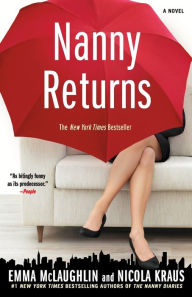 Title: Nanny Returns: A Novel, Author: Emma McLaughlin