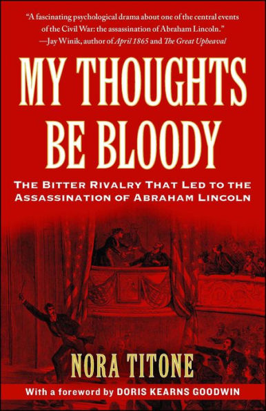 My Thoughts Be Bloody: The Bitter Rivalry Between Edwin and John Wilkes Booth That Led to an American Tragedy