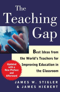 Title: The Teaching Gap: Best Ideas from the World's Teachers for Improving Education in the Classroom, Author: James W. Stigler