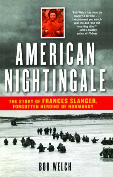 American Nightingale: The Story of Frances Slanger, Forgotten Heroine of Normandy