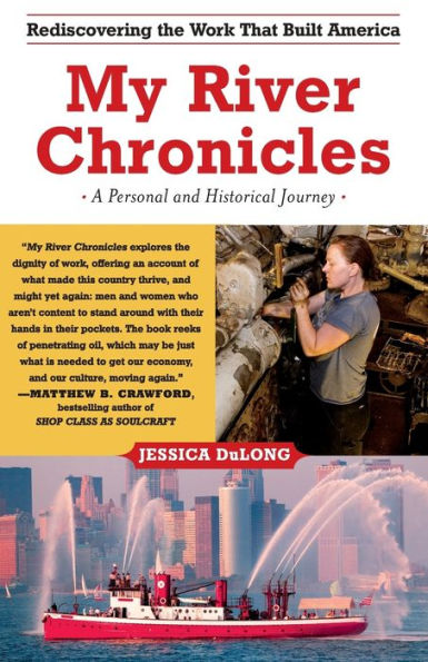 My River Chronicles: Rediscovering the Work that Built America; A Personal and Historical Journey