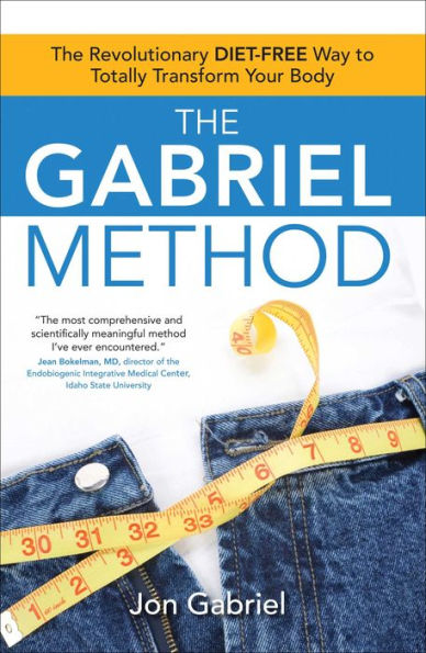 The Gabriel Method: The Revolutionary DIET-FREE Way to Totally Transform Your Body