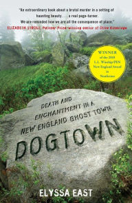 Title: Dogtown: Death and Enchantment in a New England Ghost Town, Author: Elyssa East