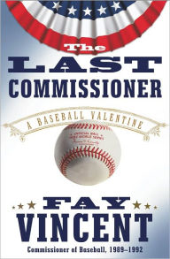 Title: The Last Commissioner: A Baseball Valentine, Author: Fay Vincent