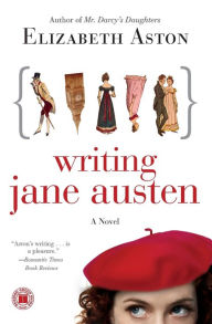 Title: Writing Jane Austen: A Novel, Author: Elizabeth Aston