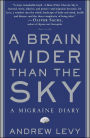 A Brain Wider Than the Sky: A Migraine Diary