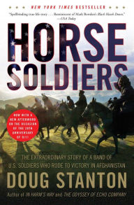 Title: Horse Soldiers: The Extraordinary Story of a Band of U.S. Soldiers Who Rode to Victory in Afghanistan, Author: Doug Stanton