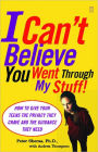 I Can't Believe You Went Through My Stuff!: How to Give Your Teens the Privacy They Crave and the Guidance They Need