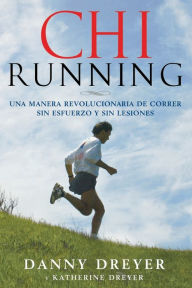 Title: Chi Running: Una manera revolucionaria de correr sin esfuerzo y sin lesiones, Author: Danny Dreyer