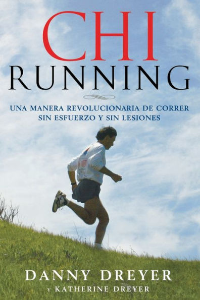 Chi Running: Una manera revolucionaria de correr sin esfuerzo y sin lesiones