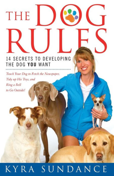 the Dog Rules: 14 Secrets to Developing YOU Want