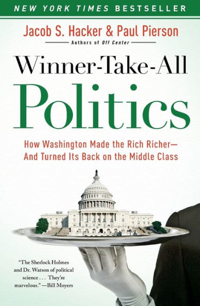 Winner-Take-All Politics: How Washington Made the Rich Richer--and Turned Its Back on Middle Class