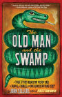 The Old Man and the Swamp: A True Story About My Weird Dad, a Bunch of Snakes, and One Ridiculous Road Trip