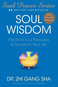 Title: Soul Wisdom: Practical Soul Treasures to Transform Your Life, Author: Zhi Gang Sha Dr.