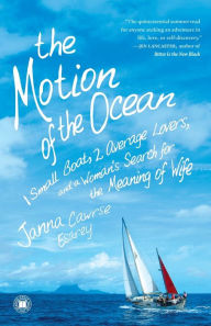 Title: The Motion of the Ocean: 1 Small Boat, 2 Average Lovers, and a Woman's Search for the Meaning of Wife, Author: Janna Cawrse Esarey