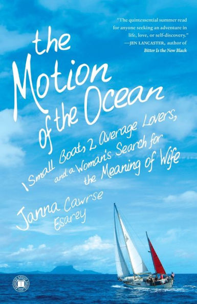 The Motion of the Ocean: 1 Small Boat, 2 Average Lovers, and a Woman's Search for the Meaning of Wife