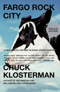 Title: Fargo Rock City: A Heavy Metal Odyssey in Rural North Dakota, Author: Chuck Klosterman