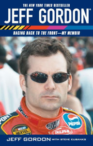 Title: Jeff Gordon: Racing Back to the Front--My Memoir, Author: Jeff Gordon