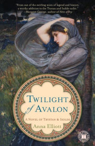 Title: Twilight of Avalon: A Novel of Trystan & Isolde, Author: Anna Elliott