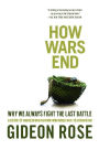 Alternative view 2 of How Wars End: Why We Always Fight the Last Battle