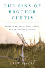 The Sins of Brother Curtis: A Story of Betrayal, Conviction, and the Mormon Church