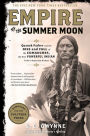 Empire of the Summer Moon: Quanah Parker and the Rise and Fall of the Comanches, the Most Powerful Indian Tribe in American History