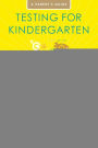 Testing for Kindergarten: Simple Strategies to Help Your Child Ace the Tests for: Public School Placement, Private School Admissions, Gifted Program Qualification