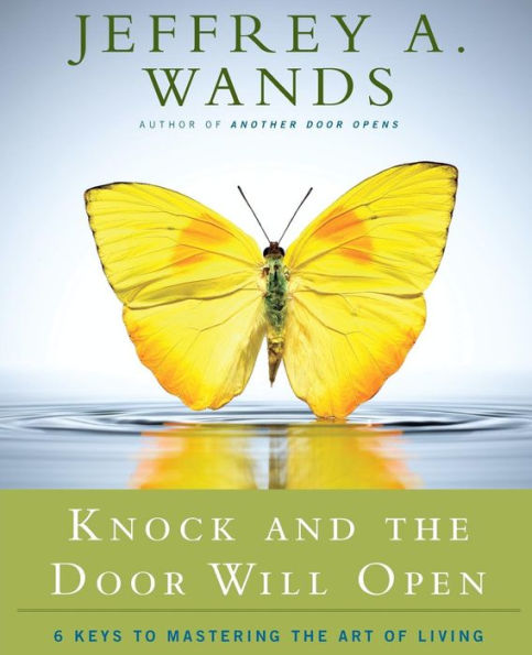 Knock and the Door Will Open: 6 Keys to Mastering Art of Living