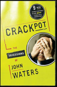 Title: Crackpot: The Obsessions of John Waters, Author: John Waters