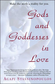 Title: Gods and Goddesses in Love: Making the Myth a Reality for You, Author: Agapi Stassinopoulos