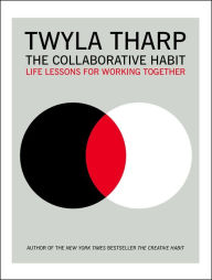 Title: The Collaborative Habit: Life Lessons for Working Together, Author: Twyla Tharp