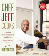 Title: Chef Jeff Cooks: In the Kitchen with America's Inspirational New Culinary Star, Author: Jeff Henderson