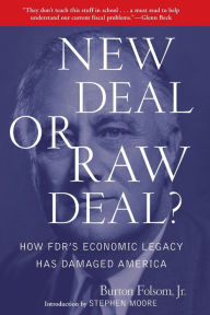 Title: New Deal or Raw Deal?: How FDR's Economic Legacy Has Damaged America, Author: Burton W. Folsom Jr.