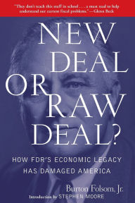 Title: New Deal or Raw Deal?: How FDR's Economic Legacy Has Damaged America, Author: Burton W. Folsom Jr.