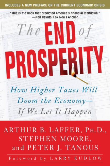 The End of Prosperity: How Higher Taxes Will Doom the Economy--If We ...