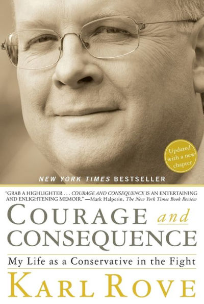 Courage and Consequence: My Life as a Conservative the Fight