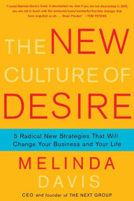 Title: The New Culture of Desire: 5 Radical New Strategies That Will Change Your Business and Your Life, Author: Melinda Davis