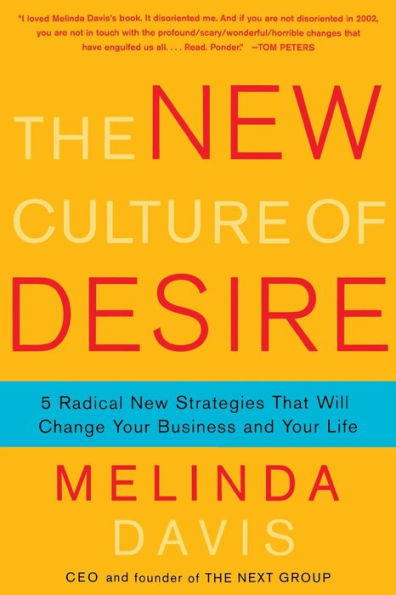 The New Culture of Desire: 5 Radical New Strategies That Will Change Your Business and Your Life