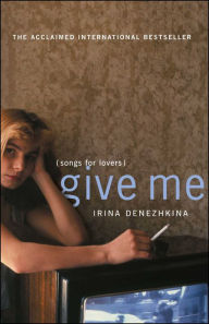 Title: Give Me (Songs for Lovers), Author: Irina Denezhkina