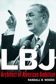 Title: LBJ: Architect of American Ambition, Author: Randall Woods