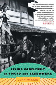 Title: Living Carelessly in Tokyo and Elsewhere: A Memoir, Author: John Nathan