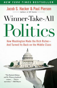 Title: Winner-Take-All Politics: How Washington Made the Rich Richer--and Turned Its Back on the Middle Class, Author: Jacob S. Hacker