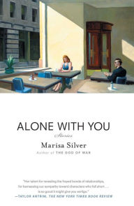 Title: Alone With You: Stories, Author: Marisa Silver