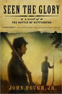 Seen the Glory: A Novel of the Battle of Gettysburg
