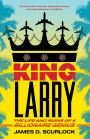 King Larry: The Life and Ruins of a Billionaire Genius